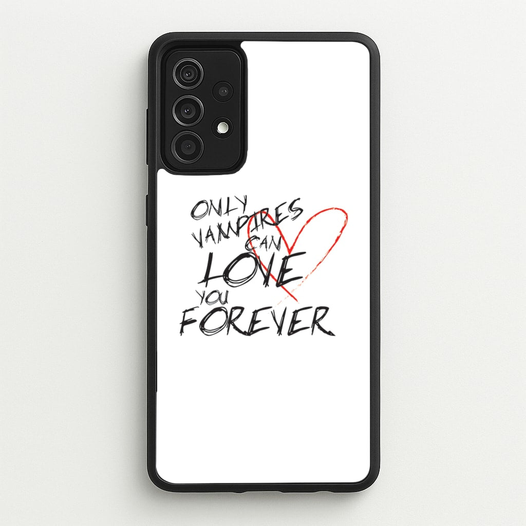 Only Vampires Can Love You Forever - VD - Vampire Diaries Phone Case for Galaxy A52 / A52s
