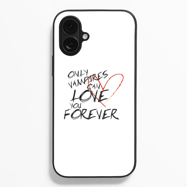 Only Vampires Can Love You Forever - VD Phone Case