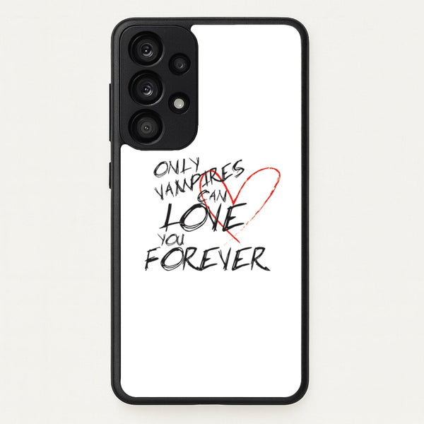 Only Vampires Can Love You Forever - VD - Vampire Diaries Phone Case for Galaxy A53