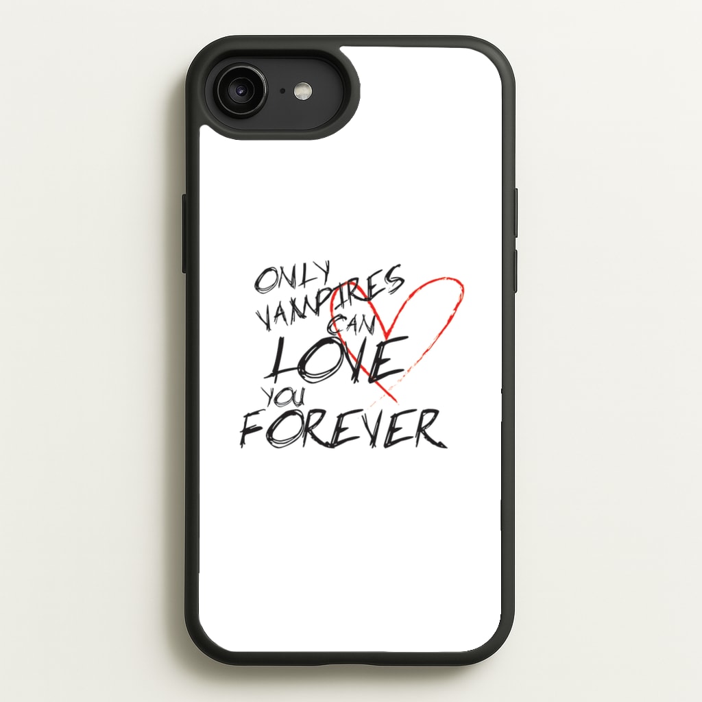 Only Vampires Can Love You Forever - VD - Vampire Diaries Phone Case for iPhone 6 Plus / 7 Plus / 8 Plus