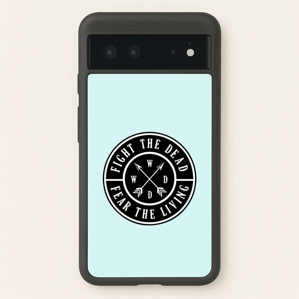 Fight The Dead, Fear The Living - TWD - The Walking Dead Phone Case for Google Pixel 6