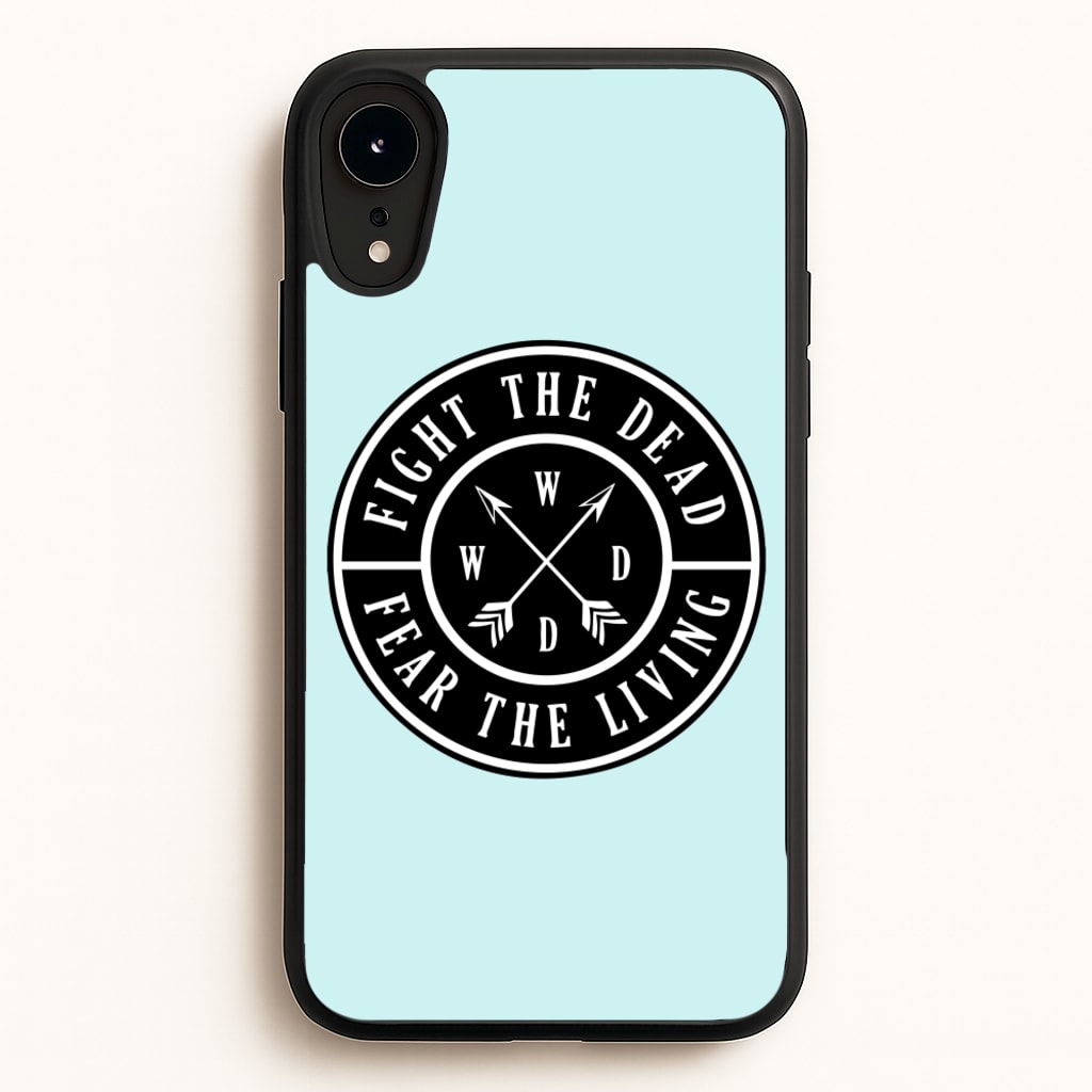 Fight The Dead, Fear The Living - TWD - The Walking Dead Phone Case for iPhone XR
