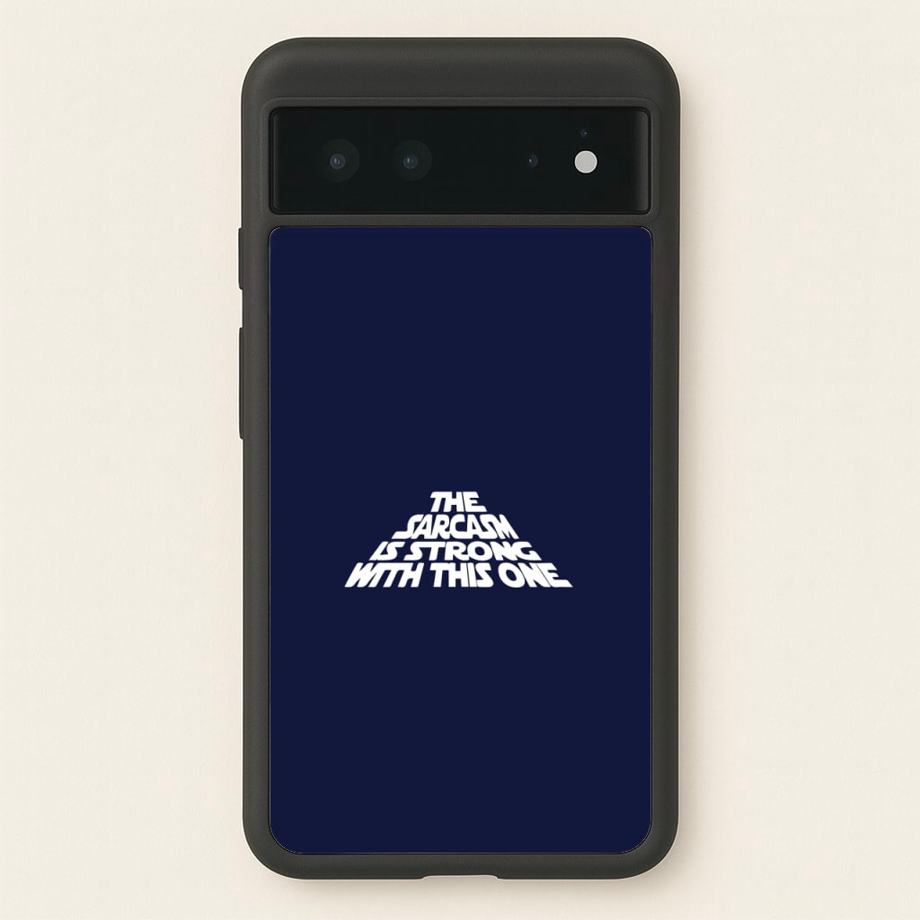 The Sarcasm Is Strong With This One - Star Wars Phone Case for Google Pixel 6