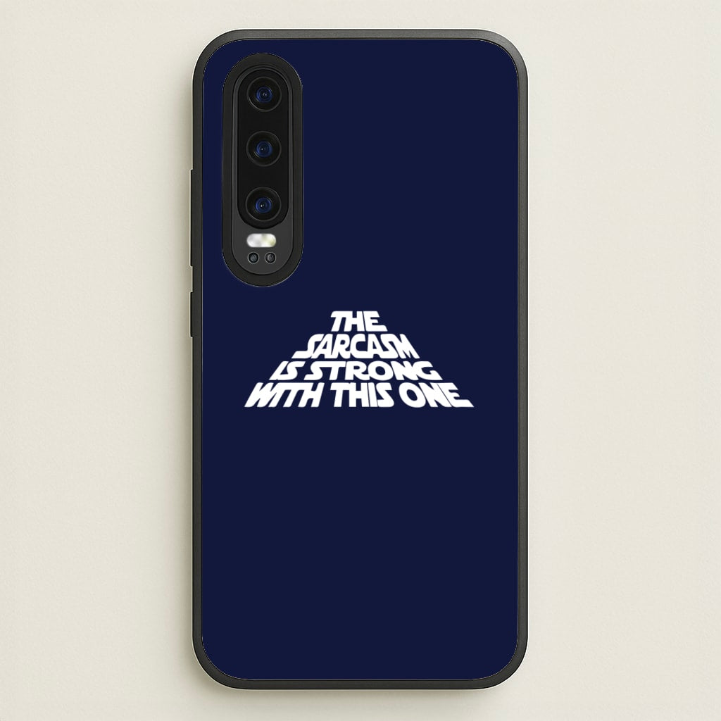 The Sarcasm Is Strong With This One - Star Wars Phone Case for Huawei P30