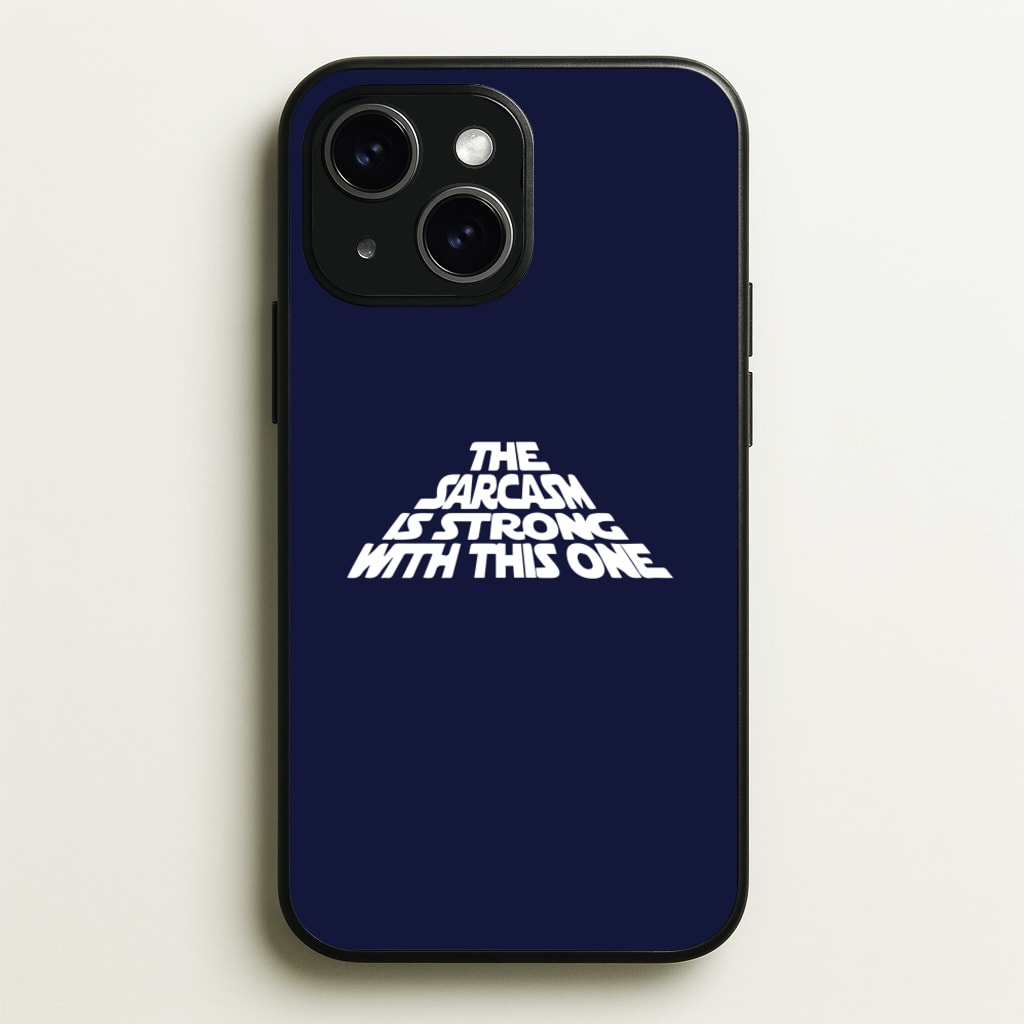 The Sarcasm Is Strong With This One - Star Wars Phone Case for iPhone 15