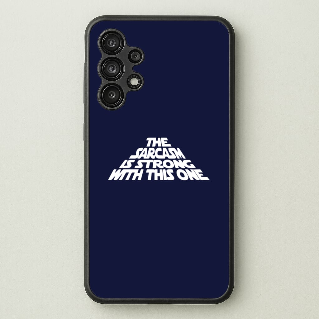 The Sarcasm Is Strong With This One - Star Wars Phone Case for Galaxy A13