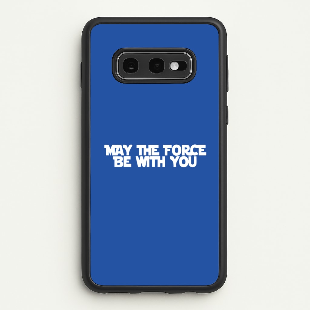 May The Force Be With You - Star Wars Phone Case for Galaxy S10e