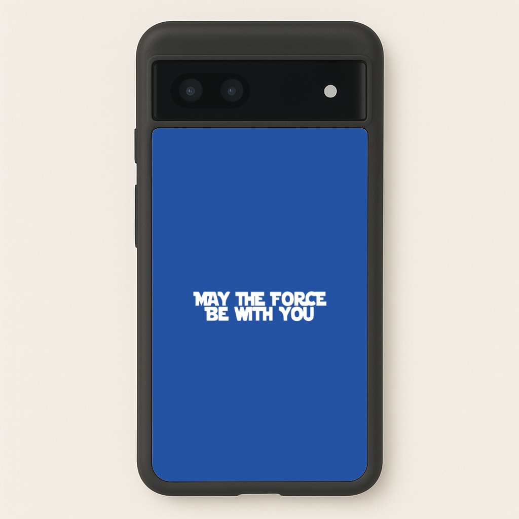 May The Force Be With You - Star Wars Phone Case for Google Pixel 7a