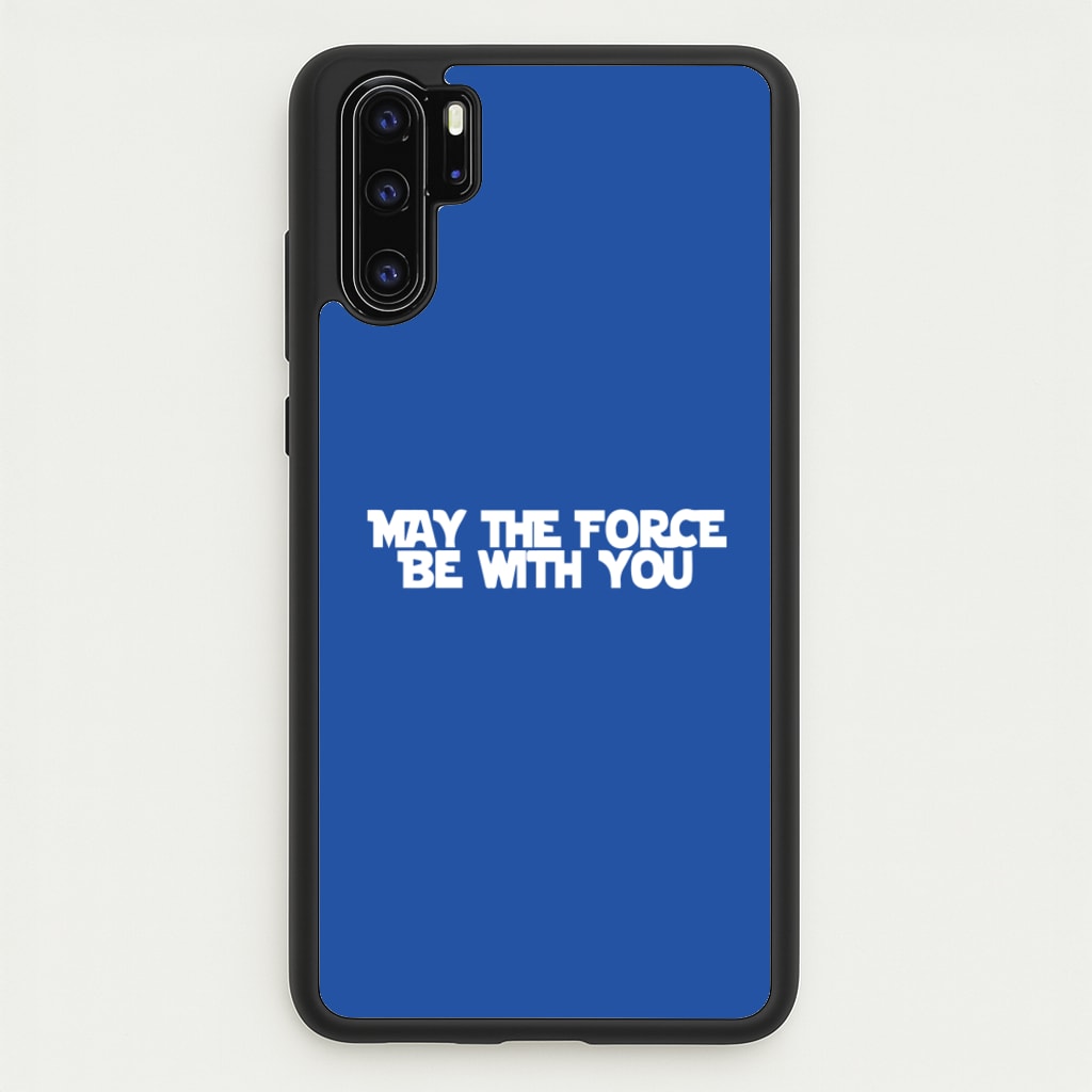 May The Force Be With You - Star Wars Phone Case for Huawei P30 Pro