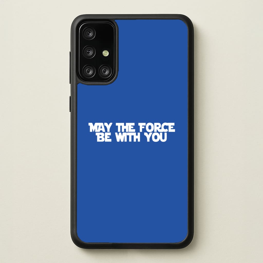 May The Force Be With You - Star Wars Phone Case for Galaxy A71
