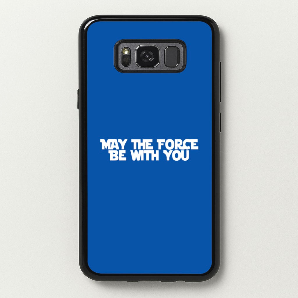 May The Force Be With You - Star Wars Phone Case for Galaxy S8 Plus