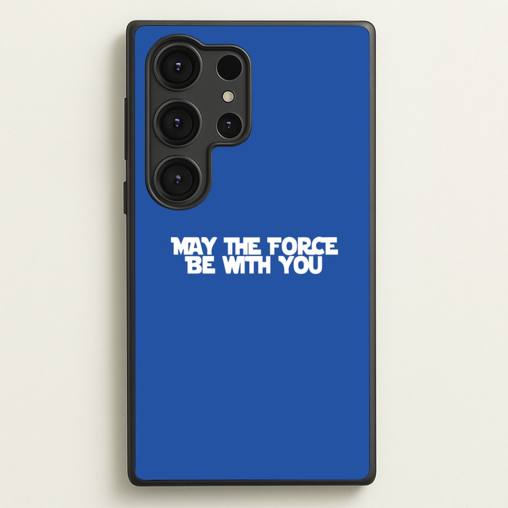 May The Force Be With You - Star Wars Phone Case for Galaxy S25 Ultra