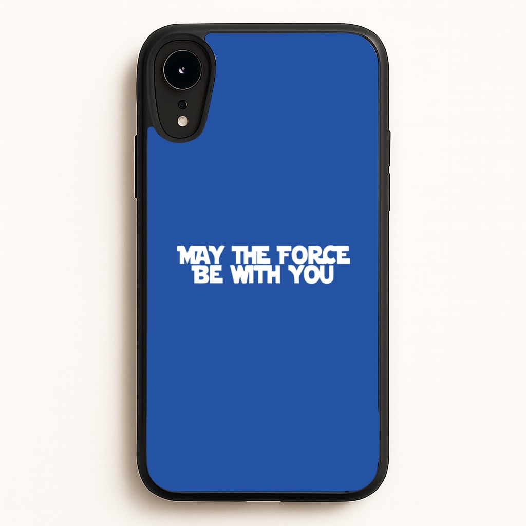 May The Force Be With You - Star Wars Phone Case for iPhone XR
