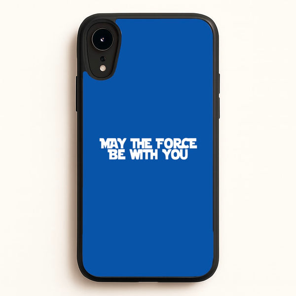 May The Force Be With You - Star Wars Phone Case for iPhone XR