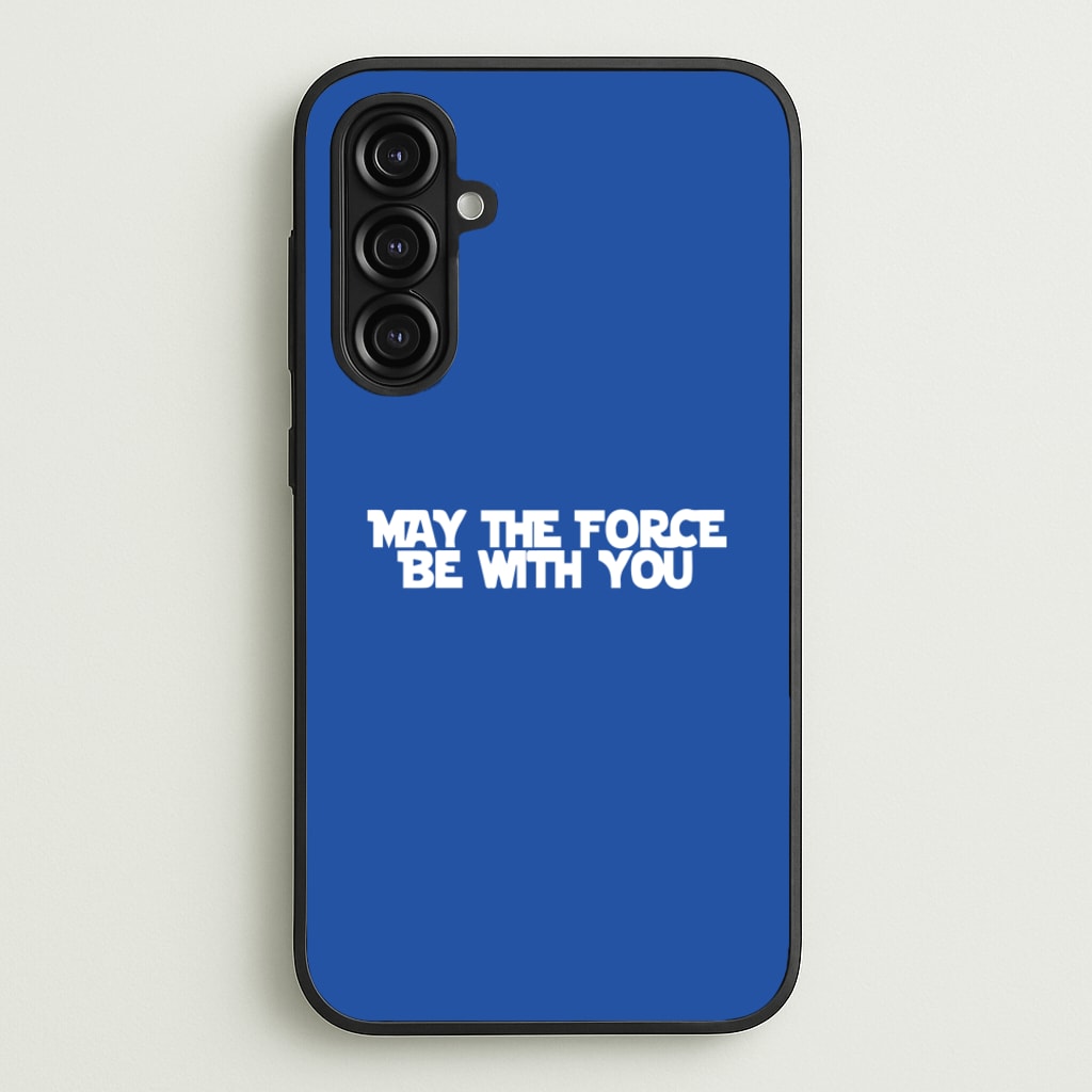 May The Force Be With You - Star Wars Phone Case for Galaxy A16