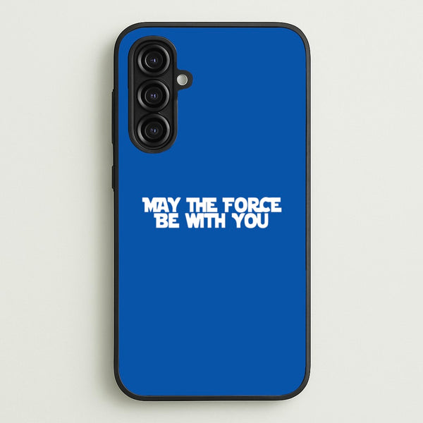May The Force Be With You - Star Wars Phone Case for Galaxy A16