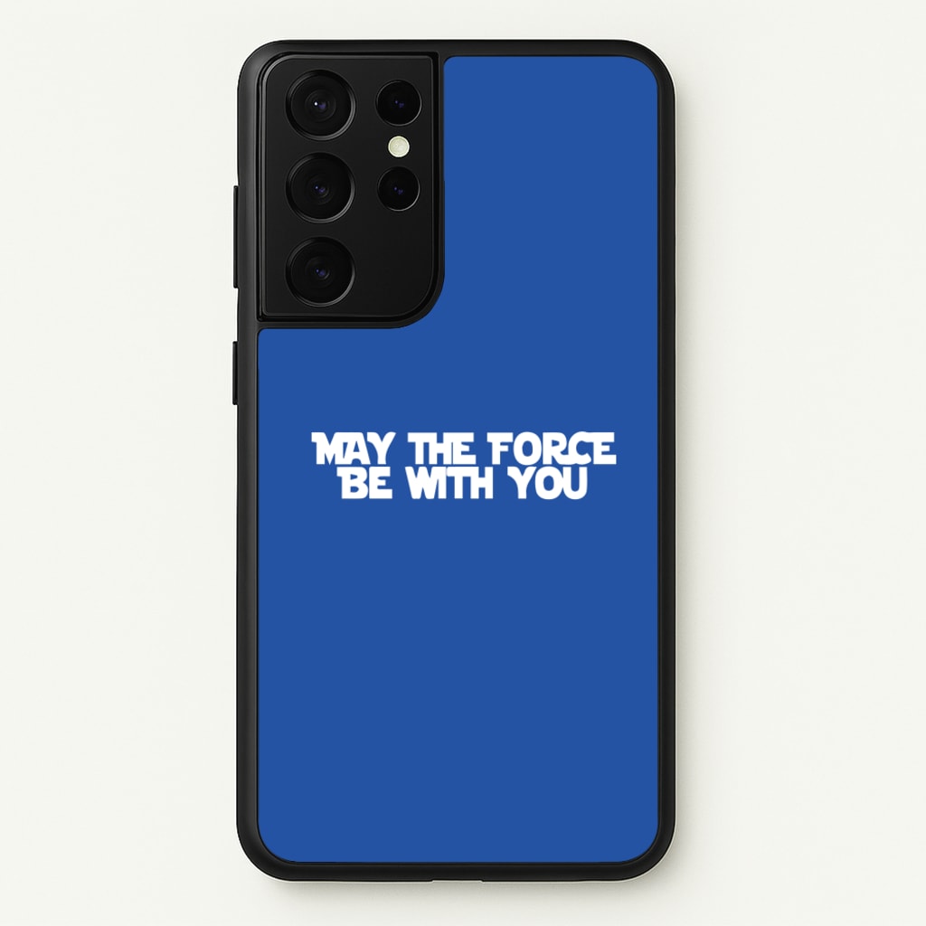 May The Force Be With You - Star Wars Phone Case for Galaxy S21 Ultra