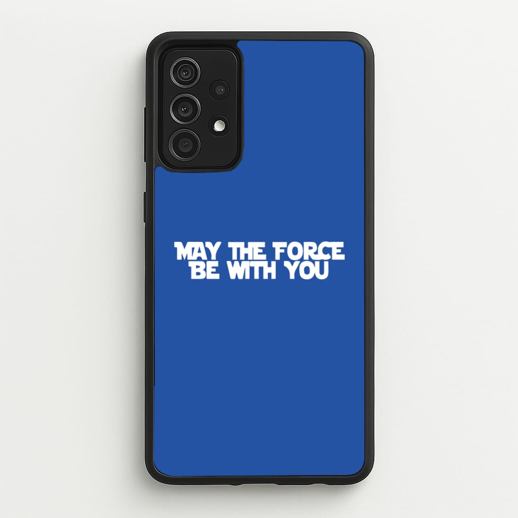May The Force Be With You - Star Wars Phone Case for Galaxy A52 / A52s