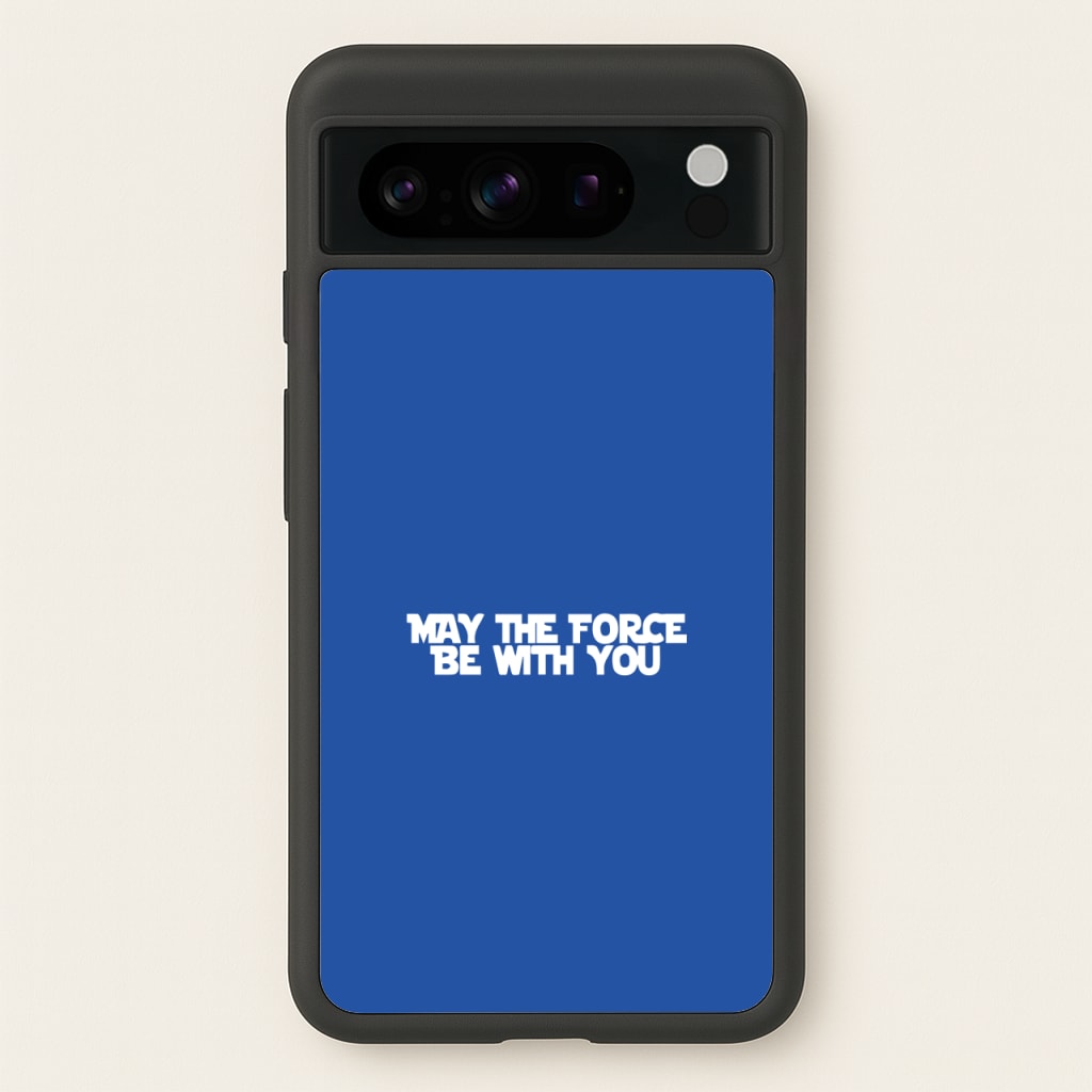 May The Force Be With You - Star Wars Phone Case for Google Pixel 8 Pro