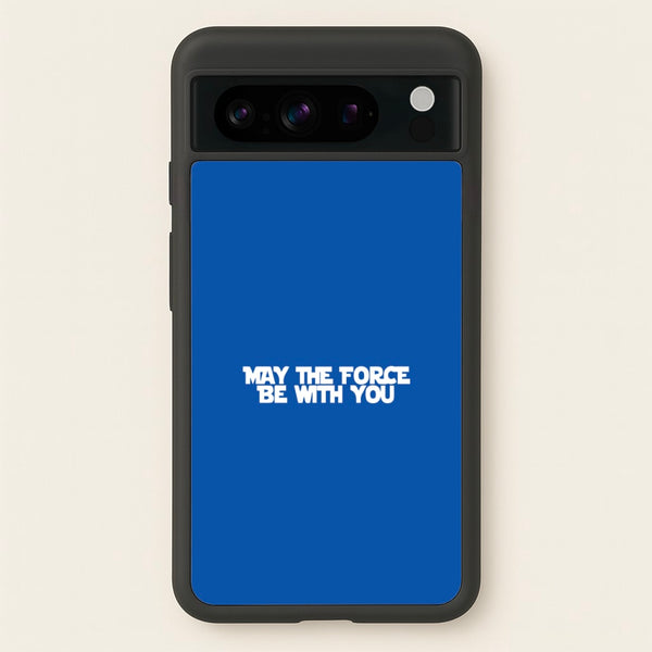 May The Force Be With You - Star Wars Phone Case for Google Pixel 8 Pro