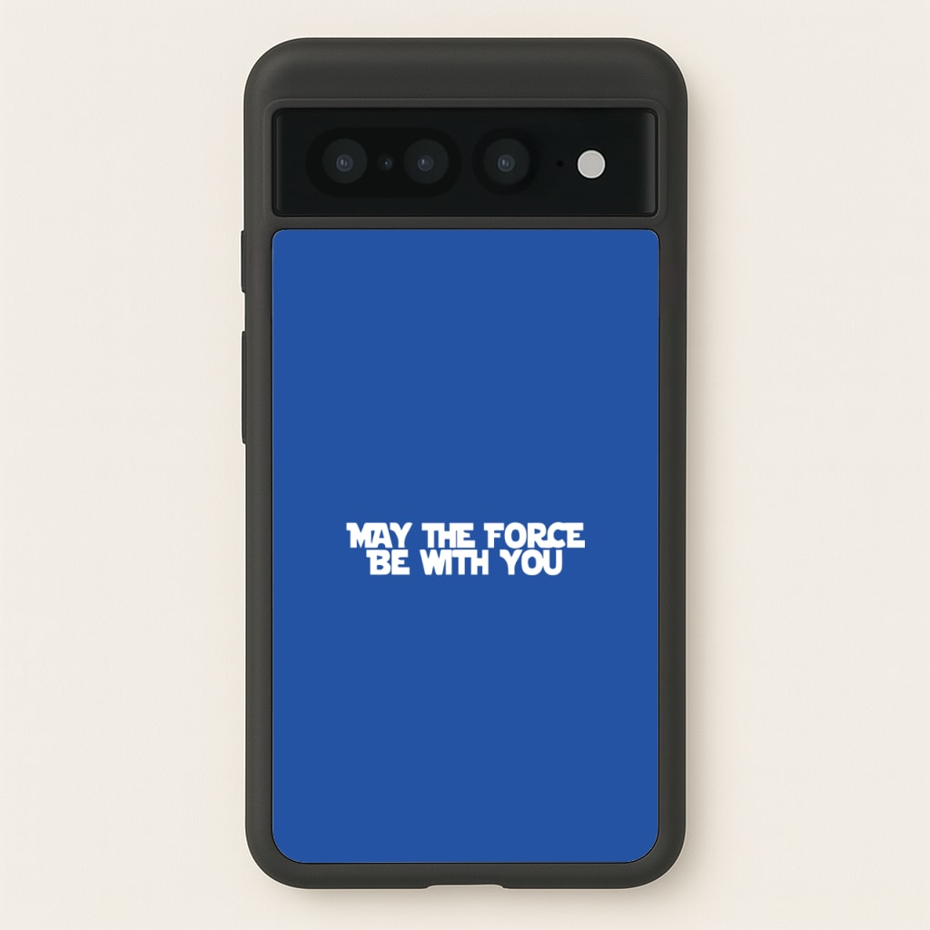 May The Force Be With You - Star Wars Phone Case for Google Pixel 7 Pro