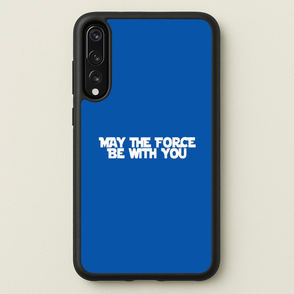 May The Force Be With You - Star Wars Phone Case for Huawei P20 Pro