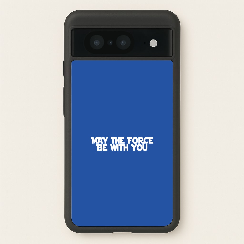 May The Force Be With You - Star Wars Phone Case for Google Pixel 8