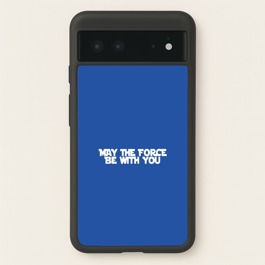 May The Force Be With You - Star Wars Phone Case for Google Pixel 6