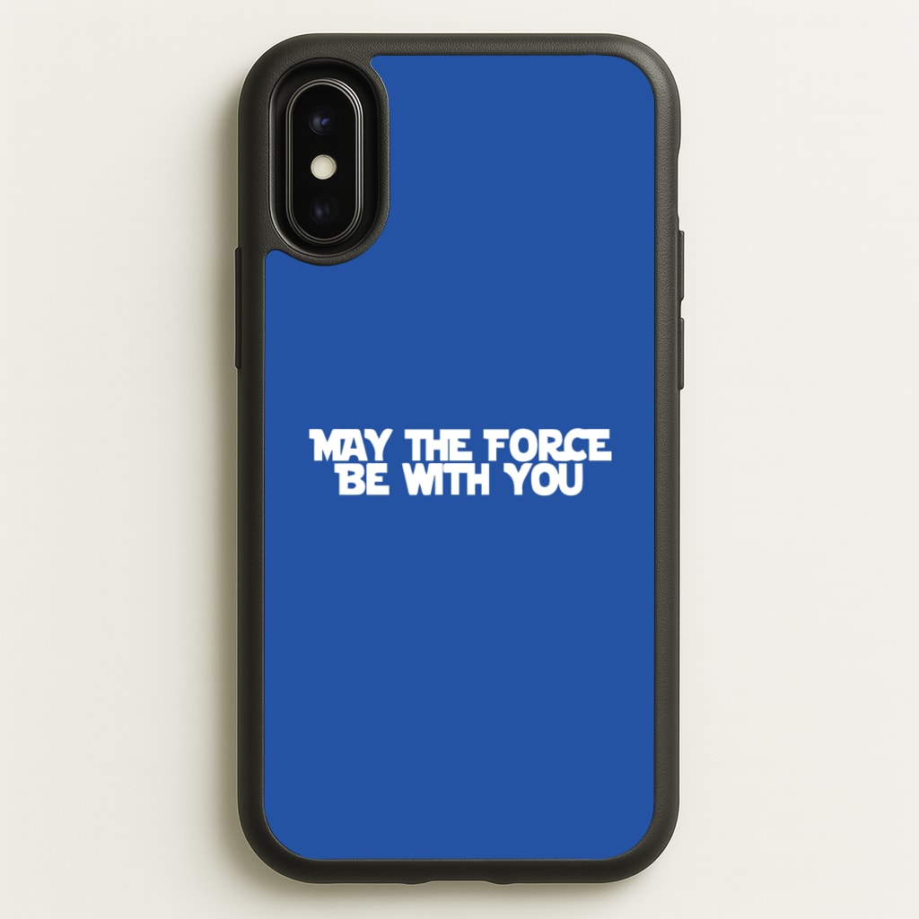 May The Force Be With You - Star Wars Phone Case for iPhone X / XS