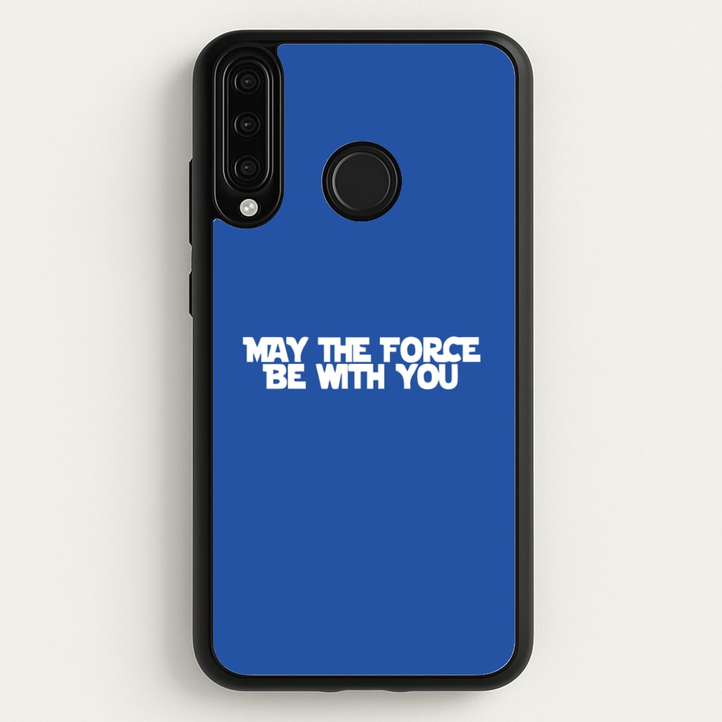 May The Force Be With You - Star Wars Phone Case for Huawei P30 Lite