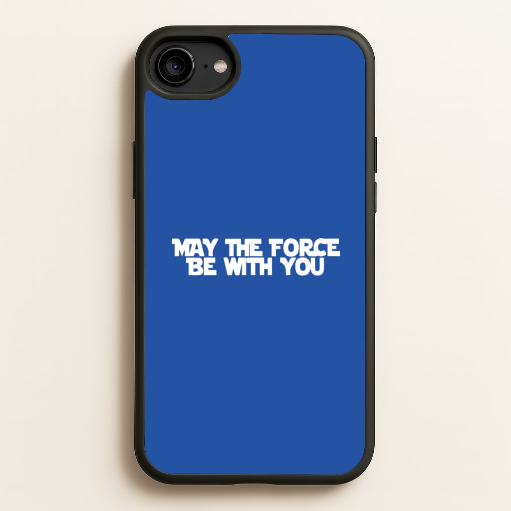May The Force Be With You - Star Wars Phone Case for iPhone 6 / 7 / 8 / SE