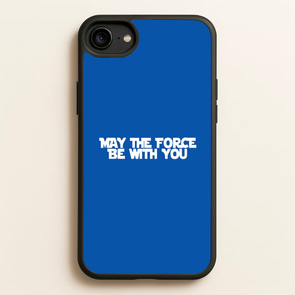 May The Force Be With You - Star Wars Phone Case for iPhone 6 / 7 / 8 / SE