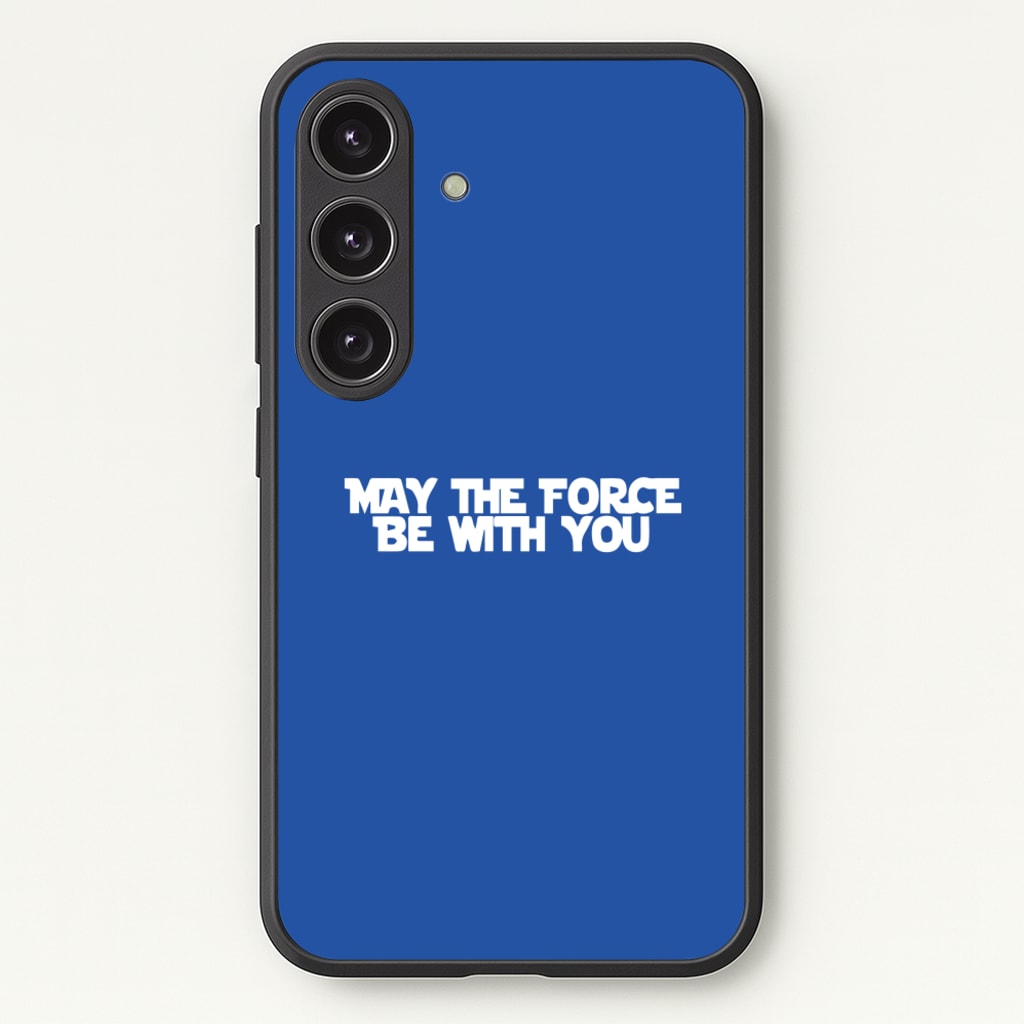 May The Force Be With You - Star Wars Phone Case for Galaxy S25 Plus