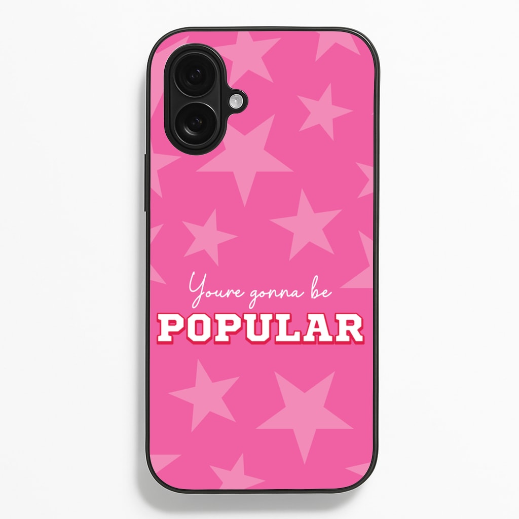 You're Gonna Be Popular Phone Case