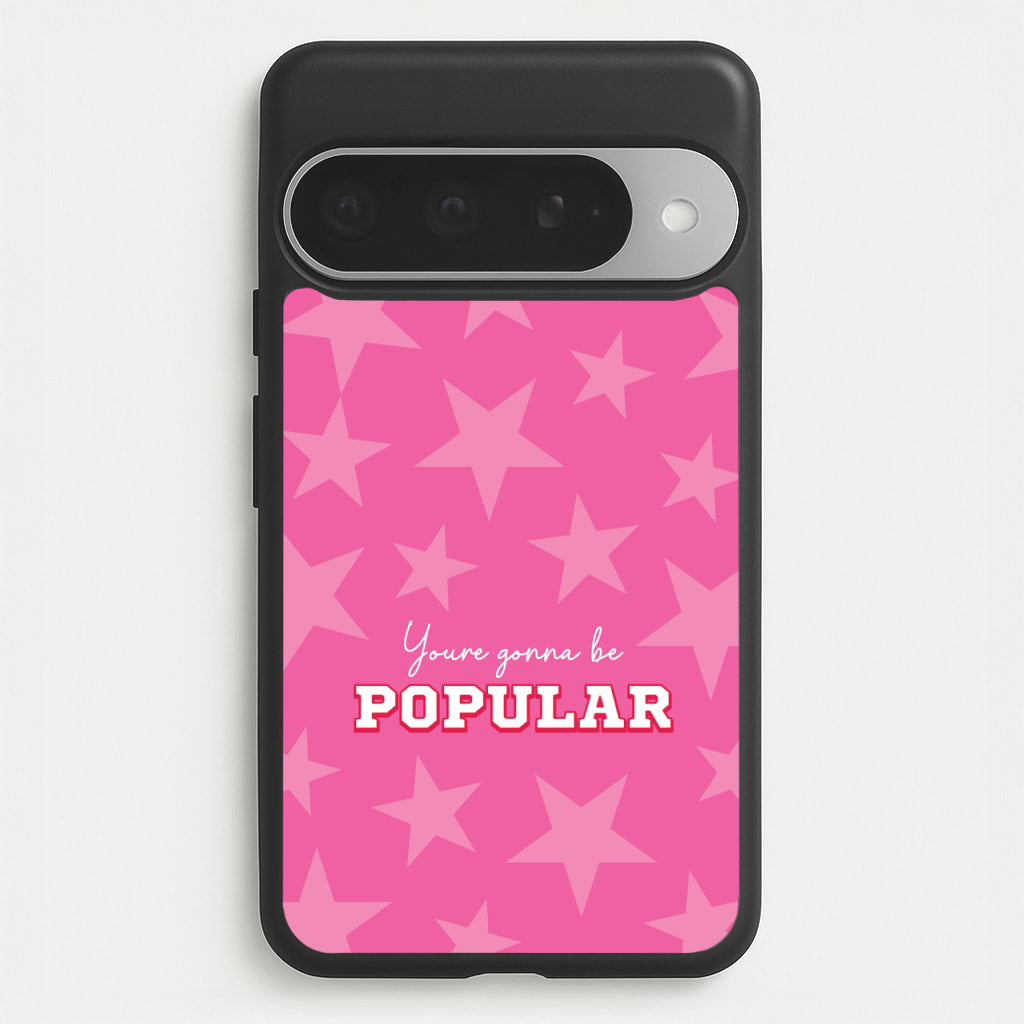 You're Gonna Be Popular Phone Case for Google Pixel 10 Pro XL
