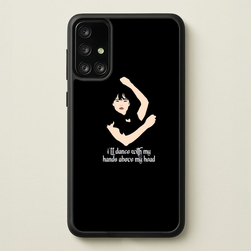 I'll Dance With My Hands Above My Head Wednesday - Wednesday Phone Case for Galaxy A71