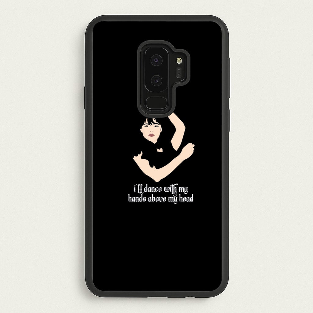 I'll Dance With My Hands Above My Head Wednesday - Wednesday Phone Case for Galaxy S9 Plus