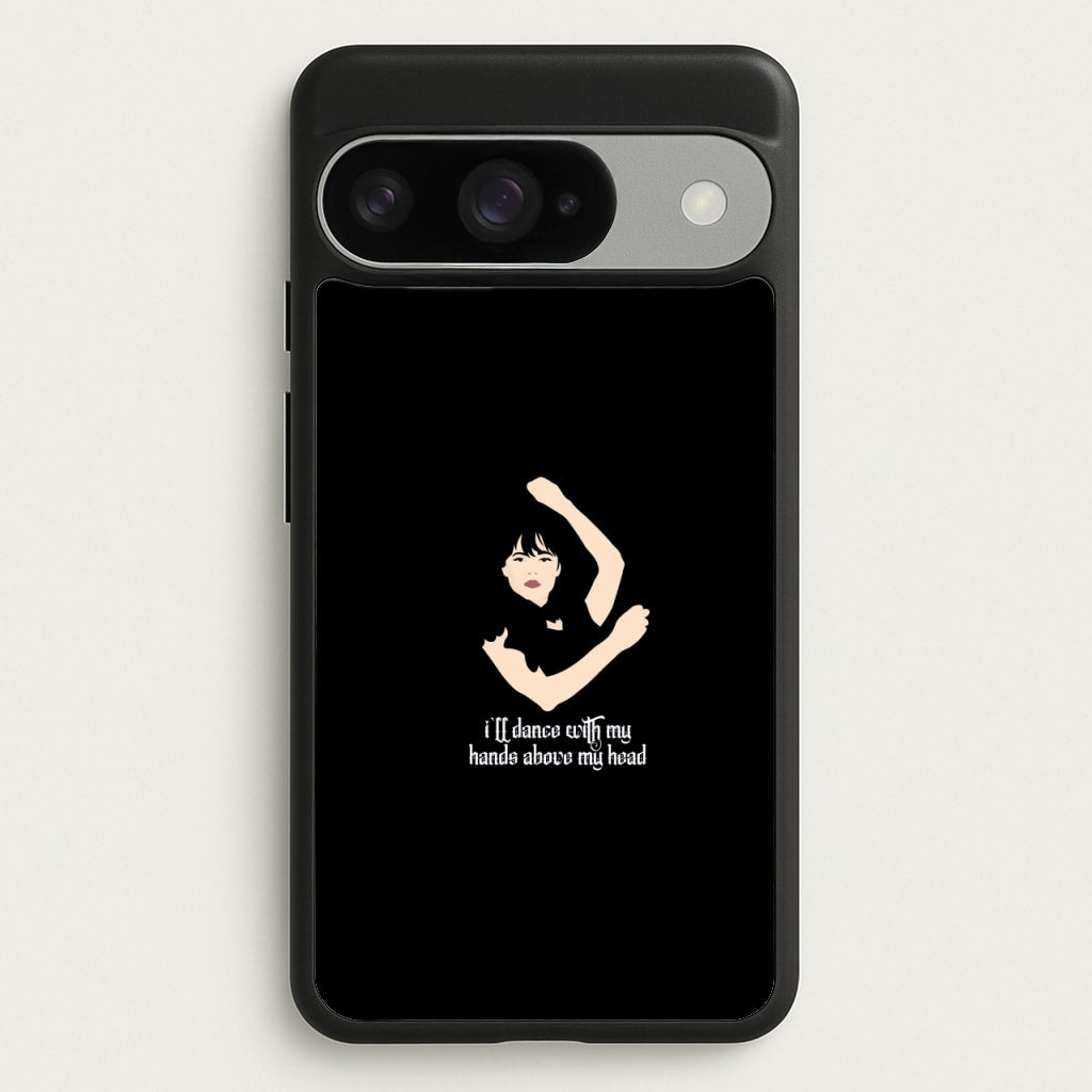 I'll Dance With My Hands Above My Head Wednesday Phone Case for Google Pixel 10 / 10 Pro