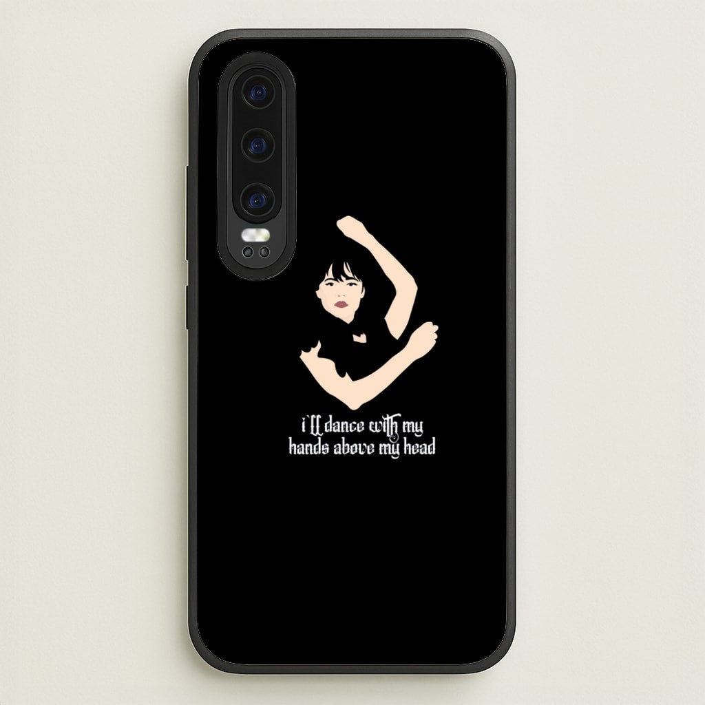 I'll Dance With My Hands Above My Head Wednesday - Wednesday Phone Case for Huawei P30