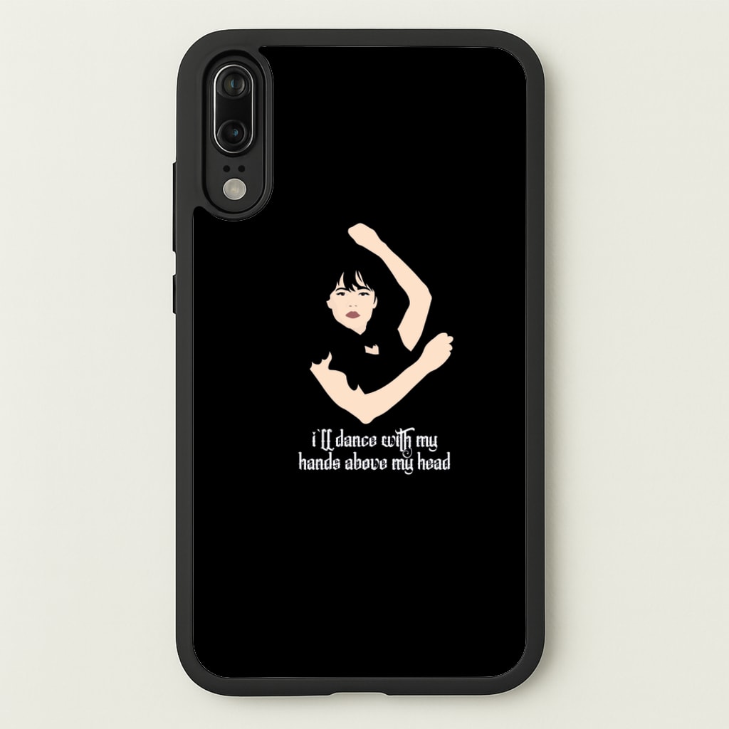 I'll Dance With My Hands Above My Head Wednesday - Wednesday Phone Case for Huawei P20