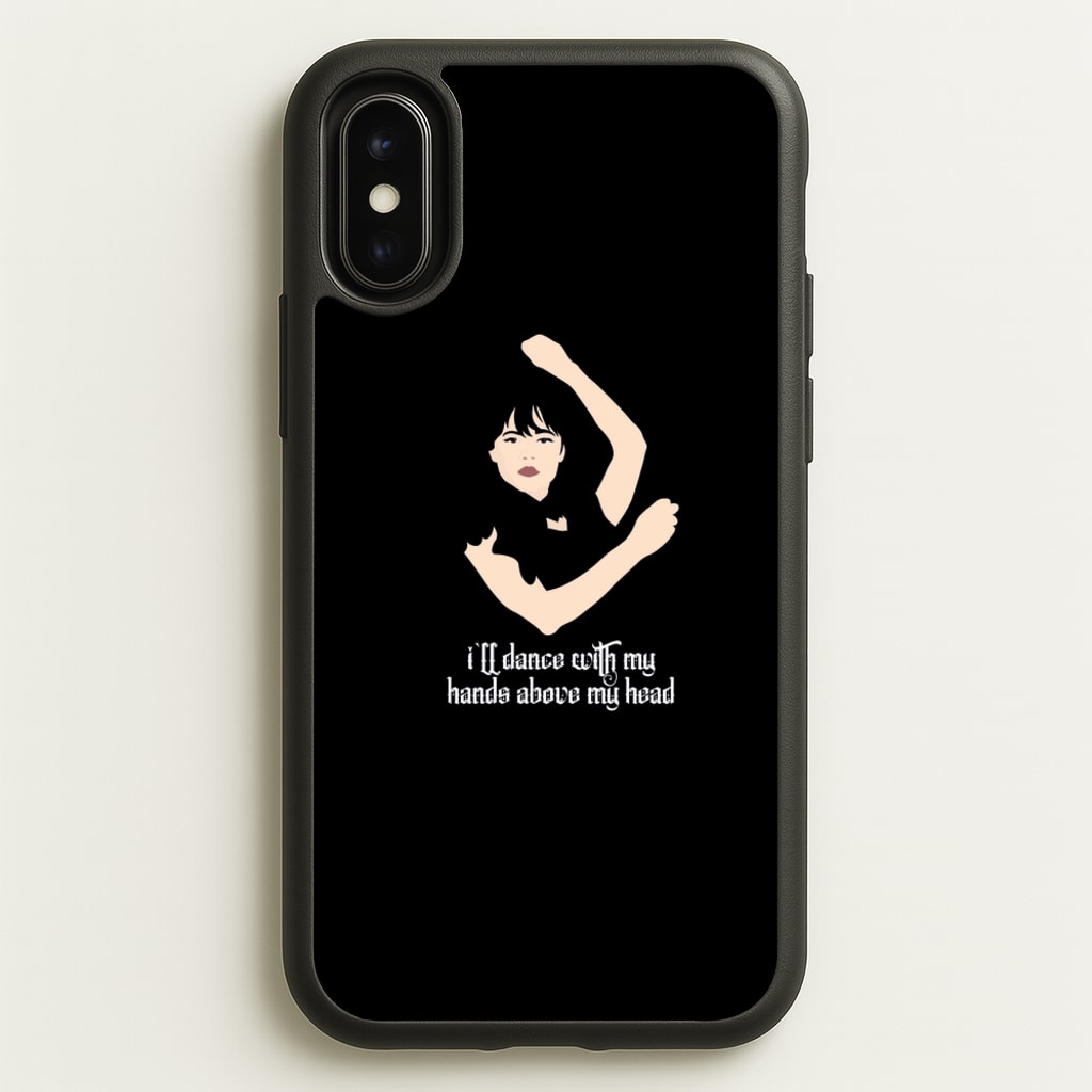 I'll Dance With My Hands Above My Head Wednesday - Wednesday Phone Case for iPhone X / XS