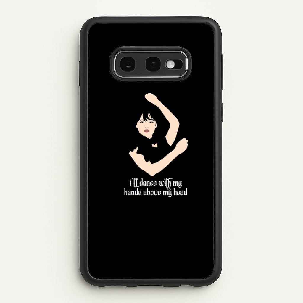 I'll Dance With My Hands Above My Head Wednesday - Wednesday Phone Case for Galaxy S10e