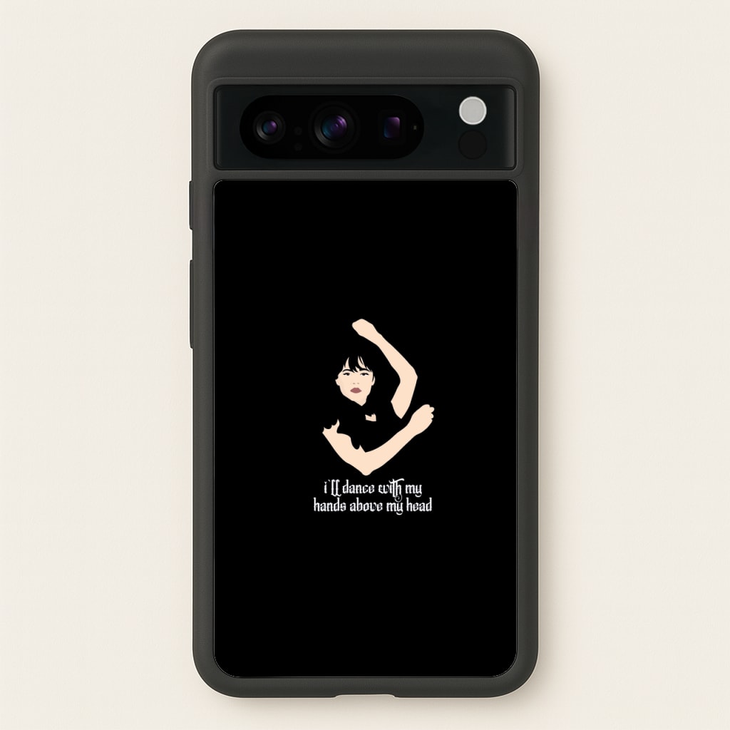 I'll Dance With My Hands Above My Head Wednesday - Wednesday Phone Case for Google Pixel 8 Pro