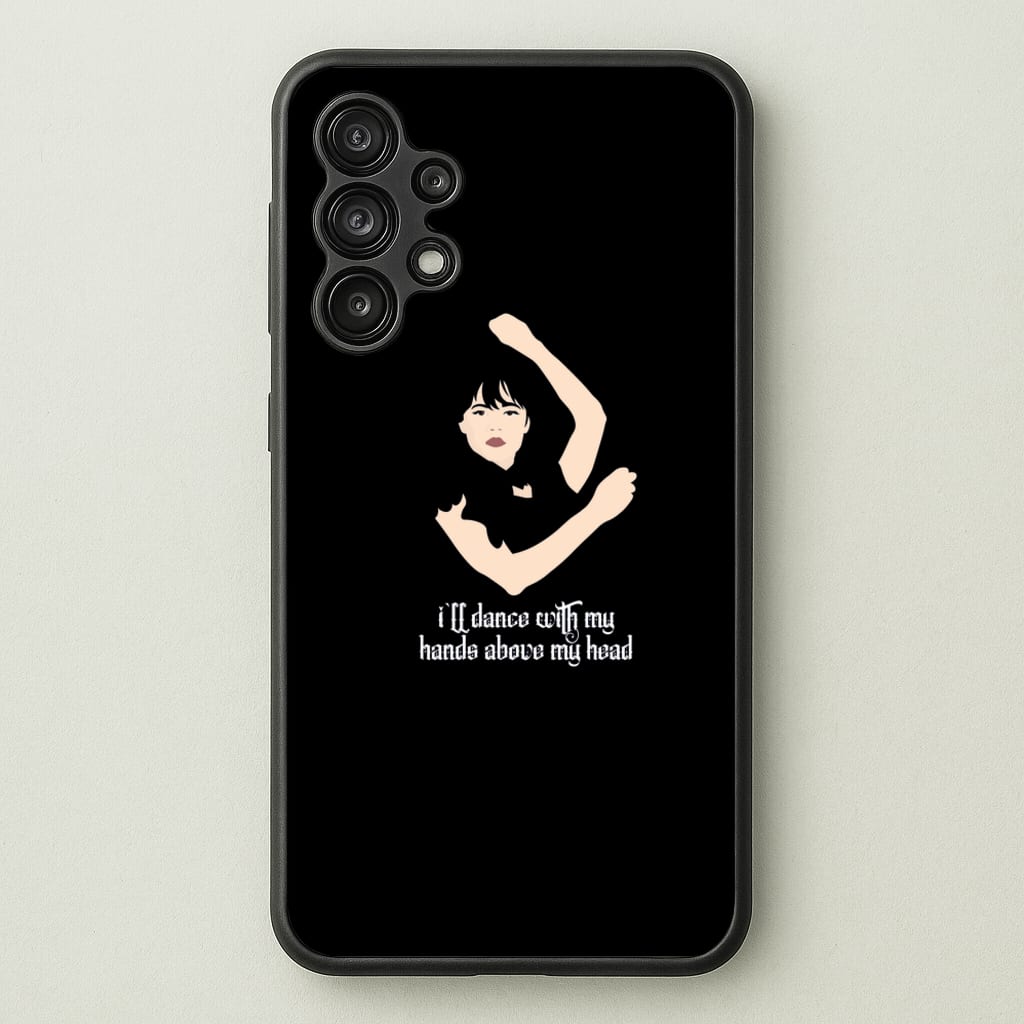 I'll Dance With My Hands Above My Head Wednesday - Wednesday Phone Case for Galaxy A13