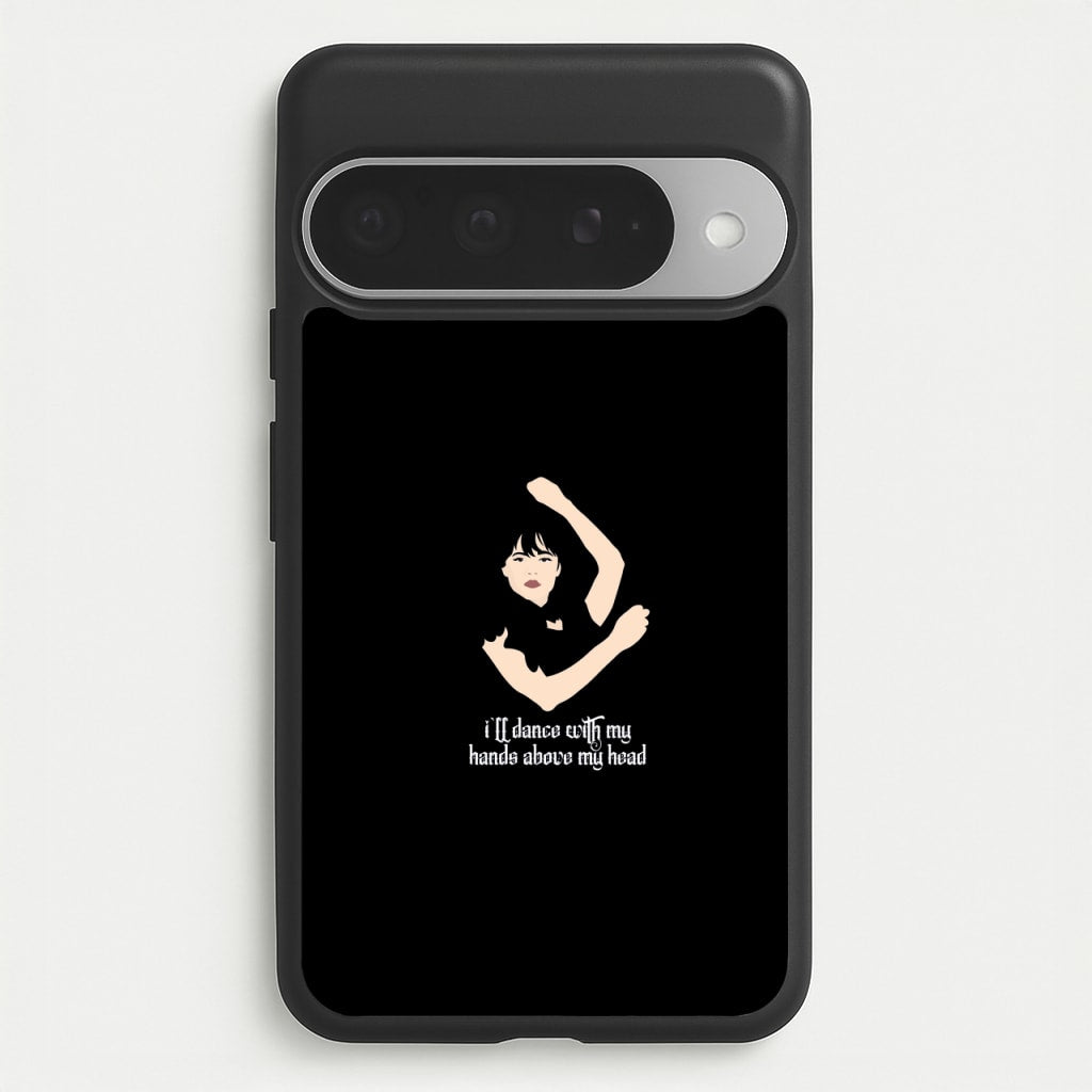 I'll Dance With My Hands Above My Head Wednesday Phone Case for Google Pixel 10 Pro XL