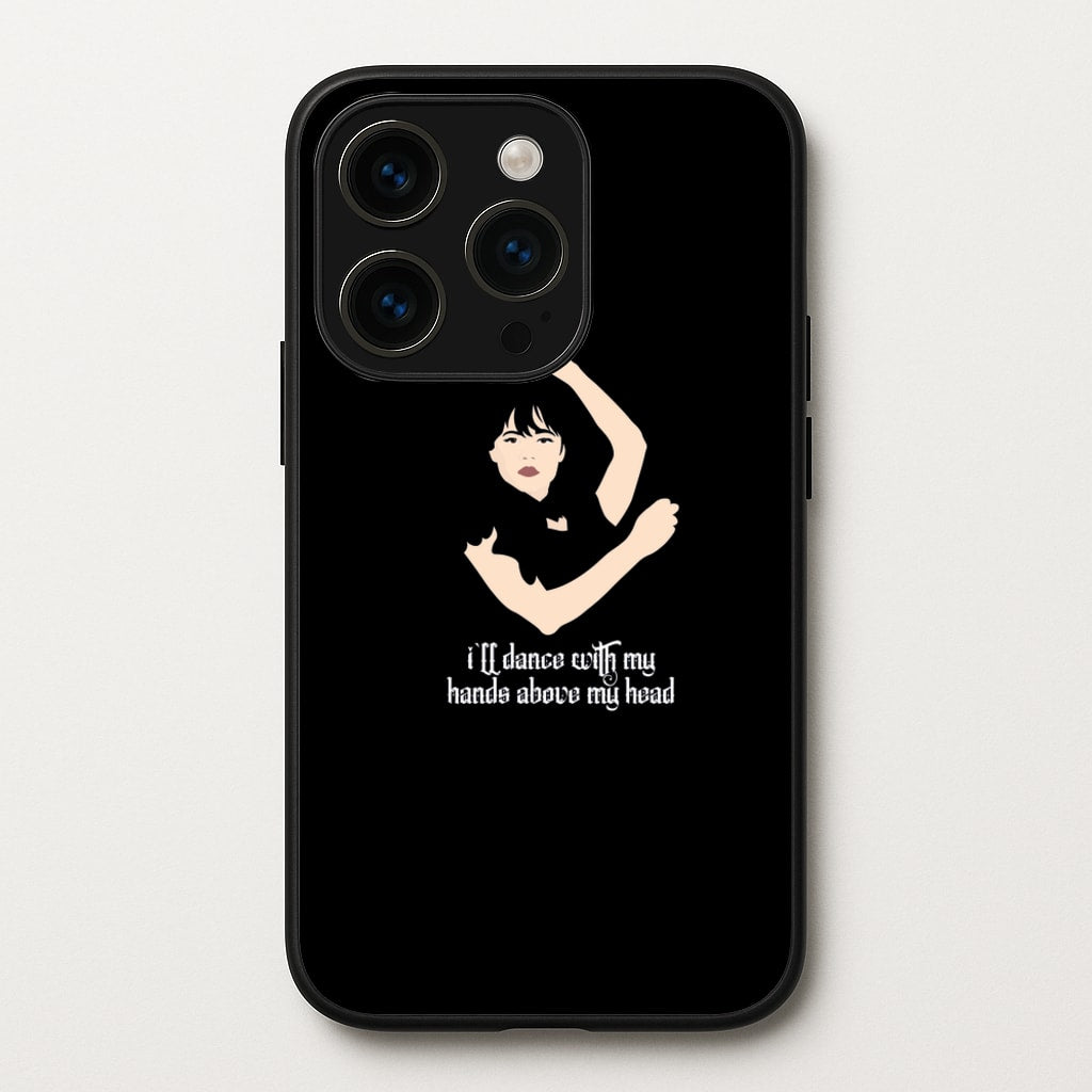I'll Dance With My Hands Above My Head Wednesday - Wednesday Phone Case for iPhone 15 Pro