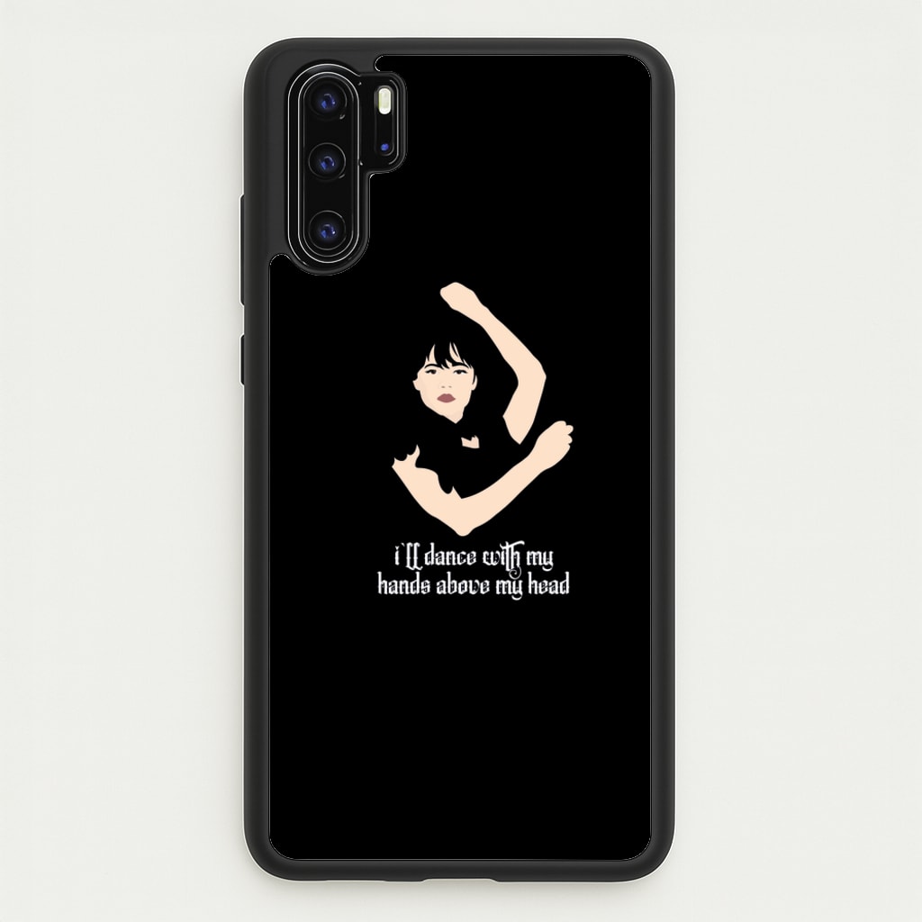 I'll Dance With My Hands Above My Head Wednesday - Wednesday Phone Case for Huawei P30 Pro