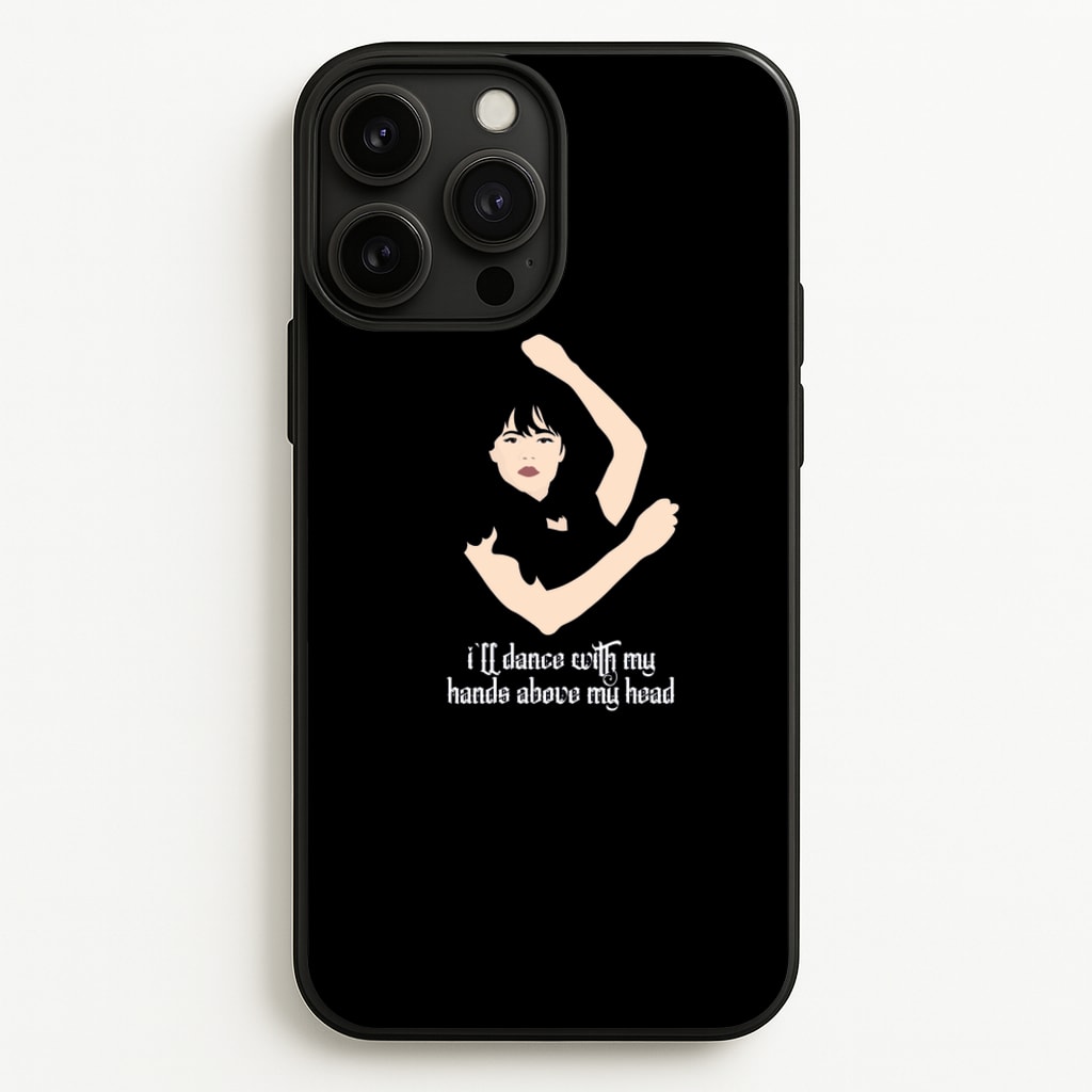 I'll Dance With My Hands Above My Head Wednesday - Wednesday Phone Case for iPhone 13 Pro Max