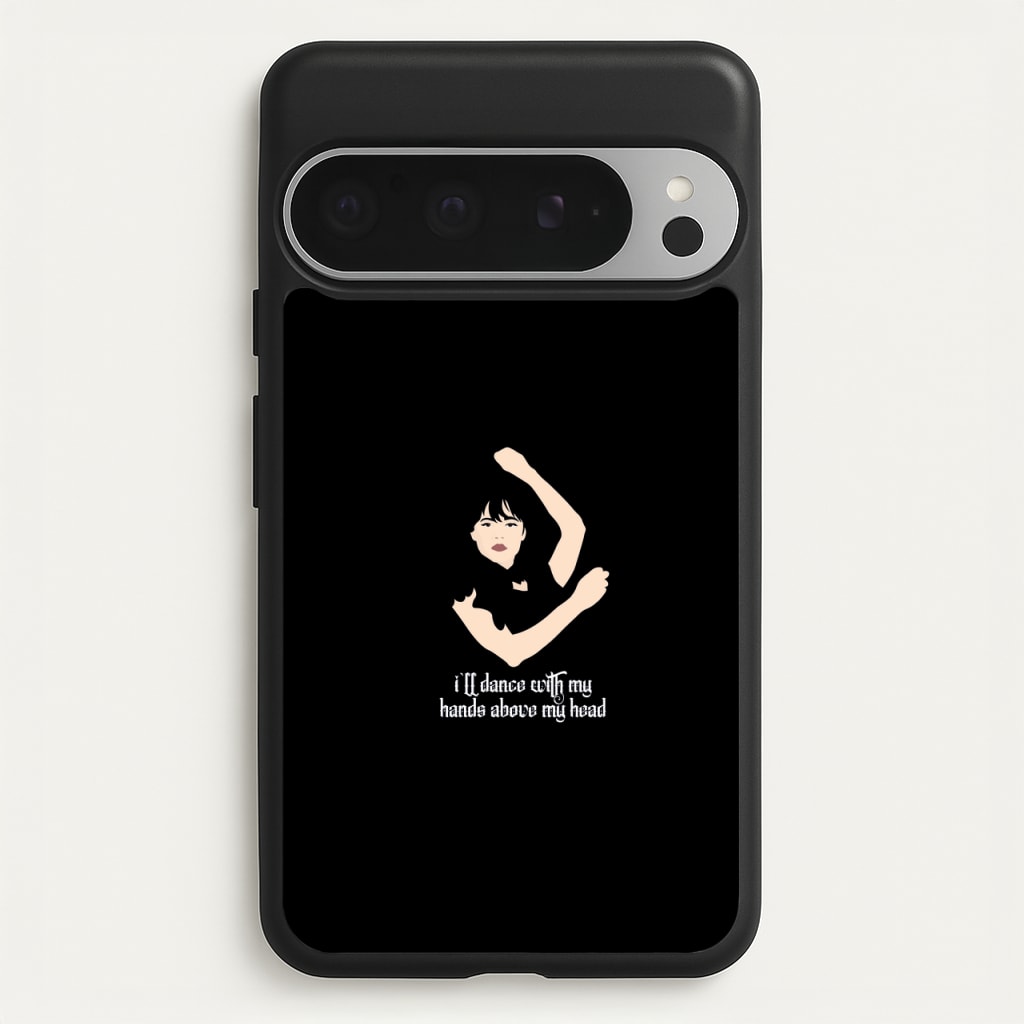 I'll Dance With My Hands Above My Head Wednesday - Wednesday Phone Case for Google Pixel 9 Pro XL
