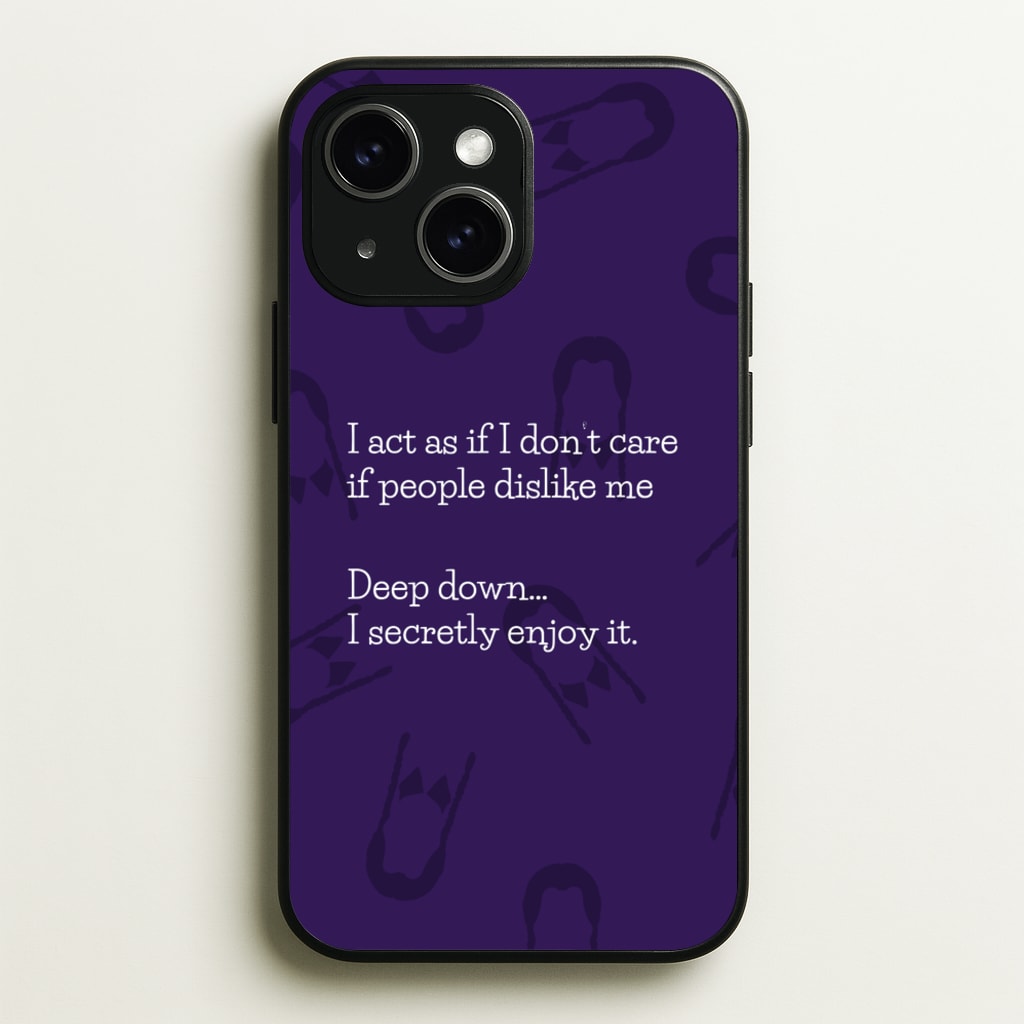 Deep Down.. I Secretly Enjoy It - Wednesday Phone Case for iPhone 15
